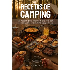 Recetas de Camping: 99 Recetas para cocinar al aire libre con facilidad, sabor y el mínimo equipamiento