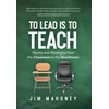 To Lead Is to Teach: Stories and Strategies from the