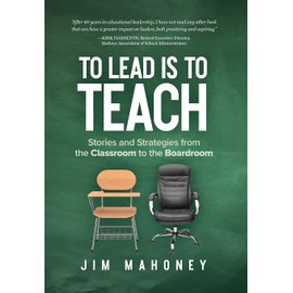 To Lead Is to Teach: Stories and Strategies from the Classroom to the Boardroom