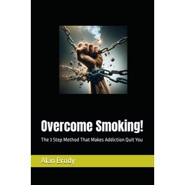 Overcome Smoking!: The 3 Step Method That Makes Addiction Quit You