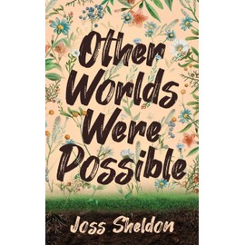 Other Worlds Were Possible