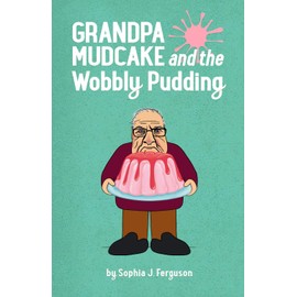 Grandpa Mudcake and the Wobbly Pudding: Funny Picture Books for 3-7 Year Olds