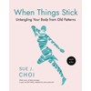 When Things Stick: Untangling Your Body from Old Patterns