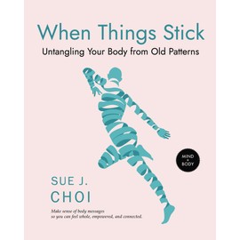When Things Stick: Untangling Your Body from Old Patterns