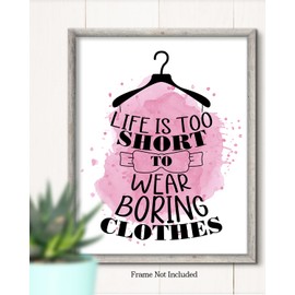 Life is Too Short To Wear Boring Clothes - Closet Wall Art Decor for Women and Girls - Fashion Wall Decor for Vanity or Closet - Fashion Design Glamour Wall Art - 11x14 unframed print