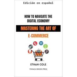 Cómo navegar la economía digital: Dominando el arte del comercio electrónico