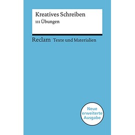 Kreatives Schreiben. 111 Übungen. Für die Sekundarstufe. Texte und Materialien für den Unterricht: Leis, Mario – 15076 – Überarb. und erw. Ausgabe 2019 (Reclams Universal-Bibliothek)