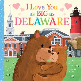 I Love You as Big as Delaware: A Sweet Love Board Book for Toddlers, the Perfect Mother's Day, Father's Day, or Shower Gift!