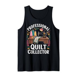 Professional Quilt Collector Quilter Funny Quilting Tank Top