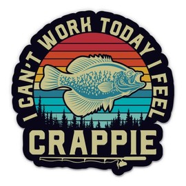 I Can't Work Today I Feel Crappie Sticker - 3" Laptop Sticker - Waterproof Vinyl for Car, Phone, Water Bottle - Crappie Fishing Joke Funny Decal
