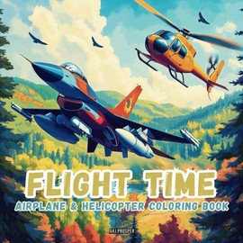 FLIGHT TIME: AIRPLANE & HELICOPTER COLORING BOOK