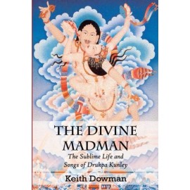 The Divine Madman: The Sublime Life And Songs Of Drukpa Kunley