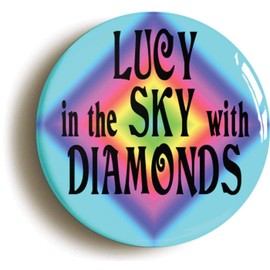 Ozorath LUCY SKY DIAMONDS SIXTIES HIPPIE BADGE BUTTON PIN (Size is 1inch/25mm Diameter) LSD PSYCHEDELIC