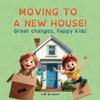 MOVING TO A NEW HOUSE!: Great changes, happy kids