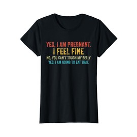 Funny Yes I Am Pregnant I Feel Fine Pregnancy New Mom T-Shirt
