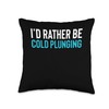 Id Rather Be Cold Plunging Ice Bath Throw Pillow