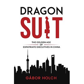 Dragon Suit: The Golden Age of Expatriate Executives In China