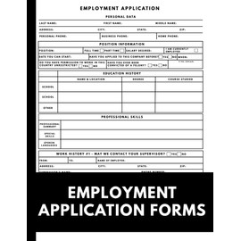 Employment Application Forms: 100 Ready to Use Job Application Templates for Small Businesses, Employers, and Hiring Managers