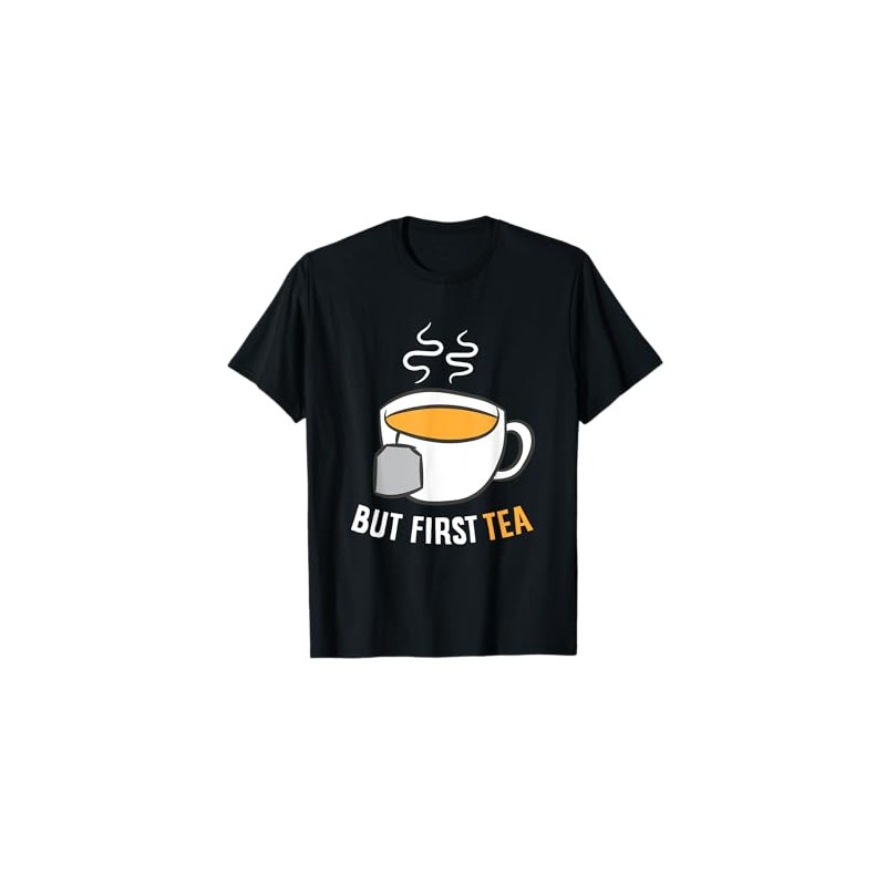 Tea Drinking But First Tea Breakfast Tea T-Shirt
