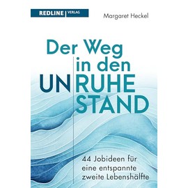 Der Weg in den (Un)ruhestand!: 44 Jobideen für eine entspannte zweite Lebenshälfte. Mit allen Informationen rund um Arbeit im Alter, Steuern, Rente und Sozialversicherung