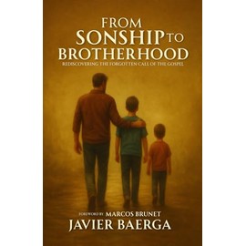 From Sonship to Brotherhood: Rediscovering the Forgotten Call of the Gospel