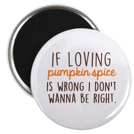 CafePress If Loving Pumpkin Spice Is Wrong, I Don't Magnets 2.25" Round Magnet, Refrigerator Magnet