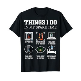 Things I Do In My Spare Time 3D Printing Funny 3D Printer T-Shirt