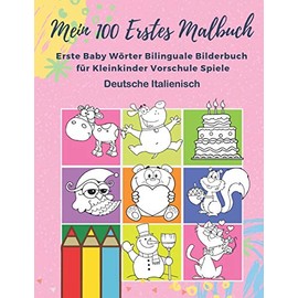 Mein 100 Erstes Malbuch Erste Baby Wörter Bilinguale Bilderbuch für Kleinkinder Vorschule Spiele Deutsche Italienisch: Farben lernen aktivitäten ... monate 1,2,3,4,5 jahren jungen und mädchen.