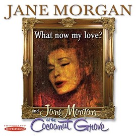 What Now My Love / Jane Morgan At Cocoanut Grove