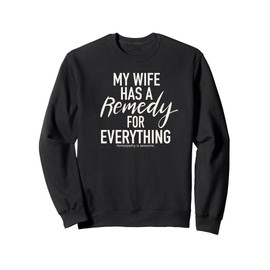 Homeopathic Remedy for Everything Joke Sweatshirt