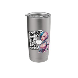 Chatbots always gotta have the last word! Funny Chat Memes Stainless Steel Insulated Tumbler