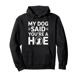 Dog Said You're A Hoe Funny Quote Vintage Mens & Womens Pullover Hoodie