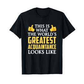 World's Great Acquaintance Thank You Gift T-Shirt