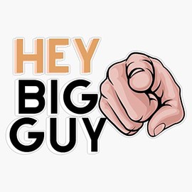 Hey BIG GUY Sticker Decal Waterproof 5 Inches