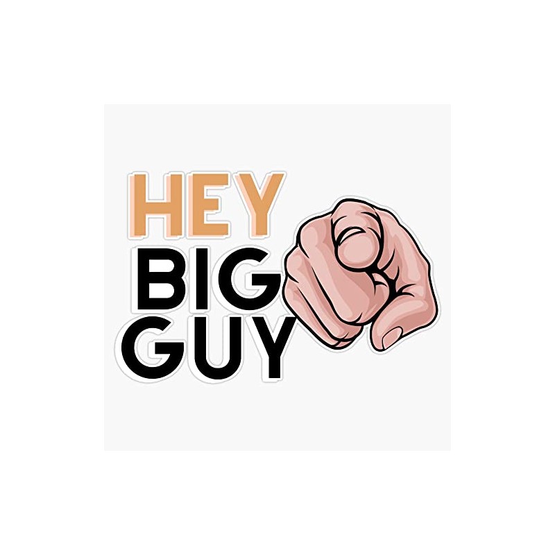 Hey BIG GUY Sticker Decal Waterproof 5 Inches