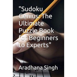 "Sudoku Genius: The Ultimate Puzzle Book for Beginners to Experts"