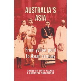 Australia's Asia: From Yellow Peril to Asian Century