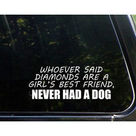 Whoever Said Diamonds are A Girl's Best Friend, Never HAD A Dog - 8-3/4" x 3-1/2" - Vinyl Die Cut Decal/Bumper Sticker for Windows, Cars, Trucks, Laptops, Macbooks, Etc.