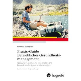 Praxis–Guide Betriebliches Gesundheitsmanagement: Tools und Techniken für eine erfolgreiche Gesundheitsförderung am Arbeitsplatz