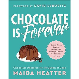 Chocolate Is Forever: Classic Cakes, Cookies, Pastries, Pies, Puddings, Candies, Confections, and More