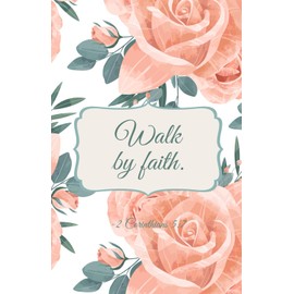 Walk by Faith: Christian Notebook with Peach Rose Cover | Inspirational Scripture Journal (2 Corinthians 5:7)
