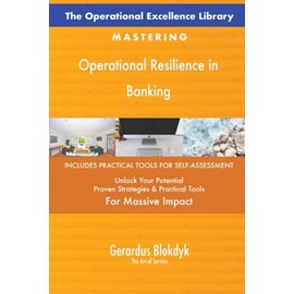 The Operational Excellence Library; Mastering Operational Resilience in Banking