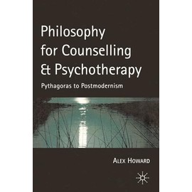 Philosophy for Counselling and Psychotherapy: Pythagoras to Postmodernism