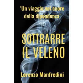 Sottrarre il Veleno: ‘Un viaggio nel cuore della dipendenza’