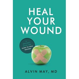 Heal Your Wound: A Doctor's Guide For Hard-To-Heal Wounds