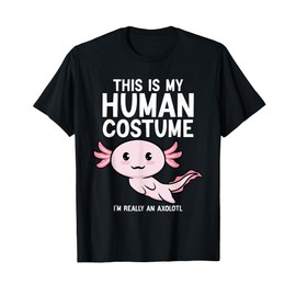 This Is My Human Costume I'm Really An Axolotl Men Women T-Shirt