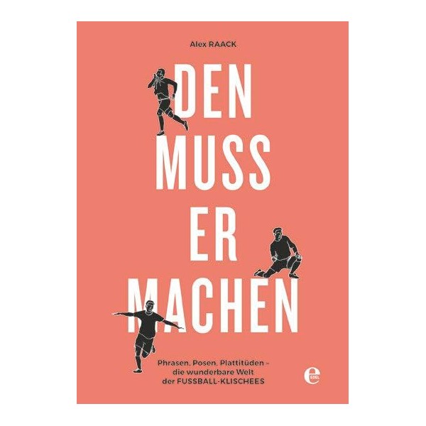 Den muss er machen: Phrasen, Posen, Plattitüden - die wunderbare