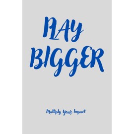 Play Bigger: Lined Notebook / Journal Gift , 100 Page , 6x9 , Soft cover , Matte Finisg