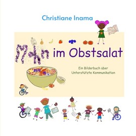 Mohn im Obstsalat: Ein Bilderbuch über Unterstützte Kommunikation