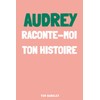 Audrey, raconte-moi ton histoire